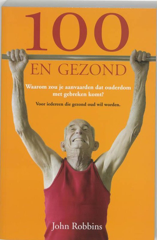 Cover van het boek '100 en gezond' van J. Robbins