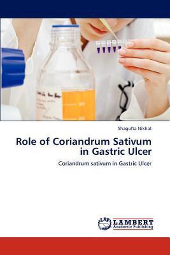 Role of Coriandrum Sativum in Gastric Ulcer 9783659232770 Shagufta