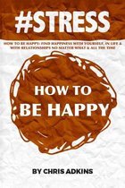 #stress: How To Be Happy