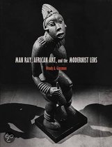 Man Ray, African Art, and the Modernist Lens