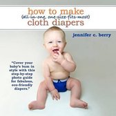 How To Make (All-In-One, One-Size-Fits-Most) Cloth Diapers