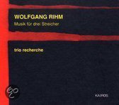 Rihm: Music fur drei Streicher / Trio Recherche