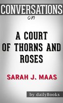 A Court of Thorns and Roses: A Novel by Sarah J. Maas Conversation Starters