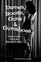 Dames, Booze, Guns & Gumshoes