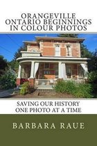 Orangeville Ontario Beginnings in Colour Photos