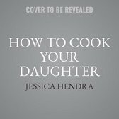 How to Cook Your Daughter