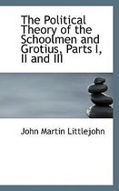 The Political Theory of the Schoolmen and Grotius, Parts I, II and III