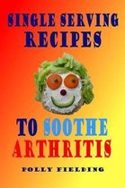 Single Serving Recipes To Soothe Arthritis