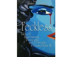 Feckless Tales of Supernatural, Paranormal, and Downright Presumptuous Ilk