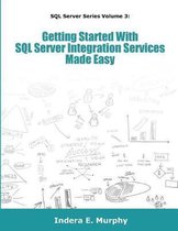 Getting Started with SQL Server Integration Services Made Easy