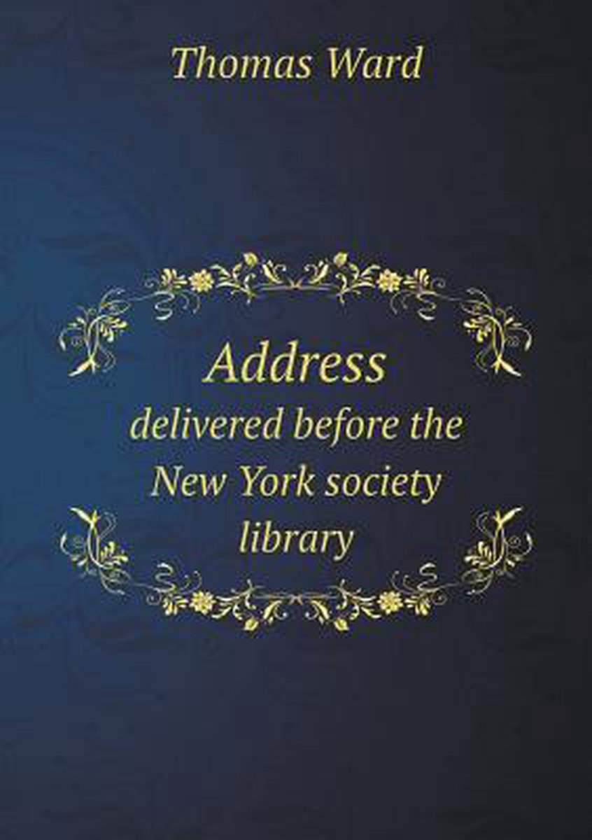 Address delivered before the New York society library - Thomas Ward