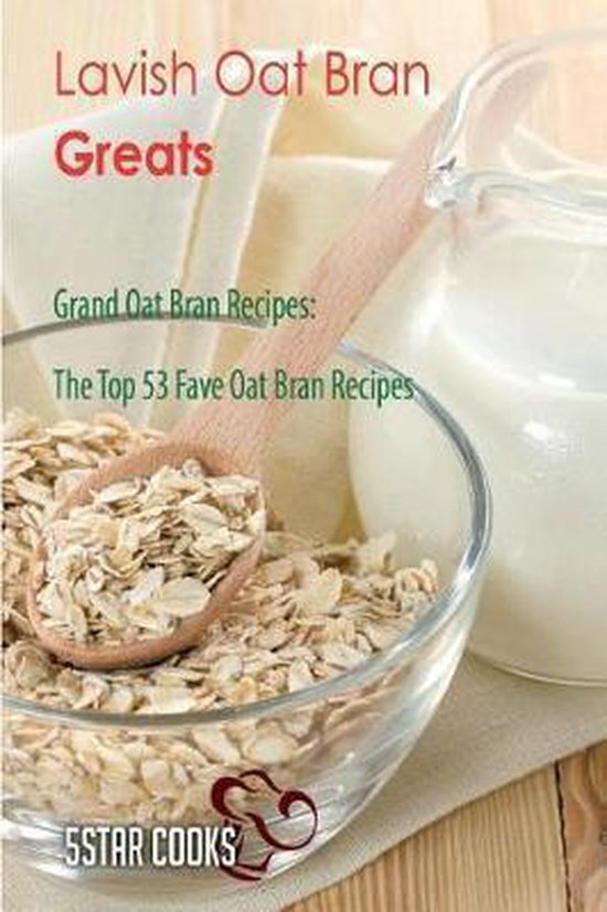 Lavish Oat Bran Greats, 5Star Cooks 9781545144480 Boeken