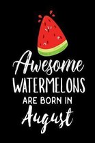 Awesome Watermelons Are Born In August