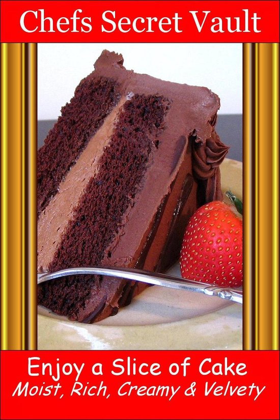 Enjoy a Slice of Cake - Moist, Rich, Creamy and Velvety - cover