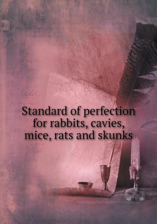 Standard of perfection for rabbits, cavies, mice, rats and skunks, The