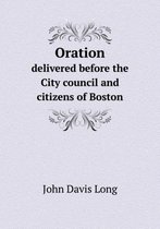 Oration delivered before the City council and citizens of Boston