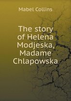 The story of Helena Modjeska, Madame Chlapowska