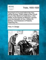 Argument of Counsel Before the Hon. James Dunlop, Chief Judge of the Circuit Court of the District of Columbia, in the Matter of the Appeal of Albertus Larrowe from the Decision of Hon. William D. Bishop, Commissioner of Patents; Rejecting His...