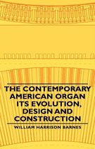 The Contemporary American Organ - Its Evolution, Design And Construction