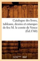 Generalites- Catalogue Des Livres, Tableaux, Dessins Et Estampes de Feu M. Le Comte de Vence (Éd.1760)