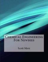 Chemical Engineering For Newbies