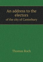 An address to the electors of the city of Canterbury