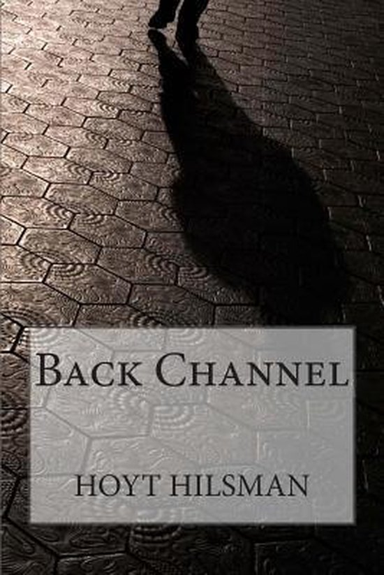 Back Channel, Hoyt Hilsman 9781499174151 Boeken