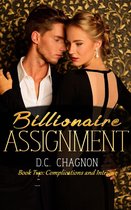 Billionaire Assignment, Book Two: Complications and Intrigue