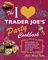 The I Love Trader Joe's Party Cookbook