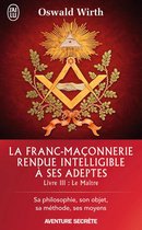 La Franc-maçonnerie rendue intelligible à ses adeptes 3 - La Franc-maçonnerie rendue intelligible à ses adeptes (Livre 3) - Le Maître