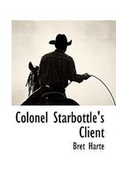 Colonel Starbottle's Client