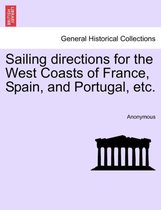 Sailing Directions for the West Coasts of France, Spain, and Portugal, Etc.