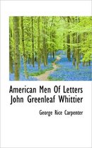 American Men of Letters John Greenleaf Whittier