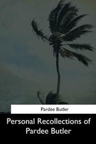 Personal Recollections of Pardee Butler