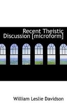 Recent Theistic Discussion [Microform]