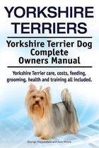 Yorkshire Terriers. Yorkshire Terrier Dog Complete Owners Manual. Yorkshire Terrier care, costs, feeding, grooming, health and training all included.