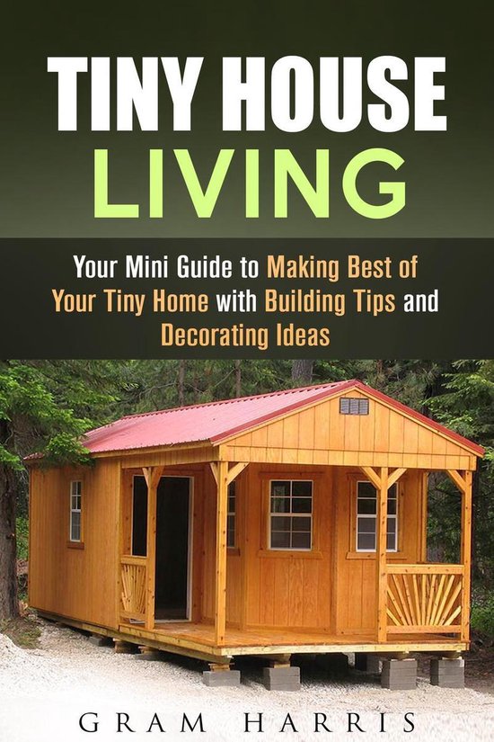 Tiny House - Tiny House Living: Your Mini Guide to Making Be ... - cover