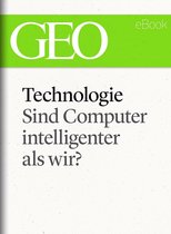 GEO eBook Single - Technologie: Sind Computer intelligenter als wir? (GEO eBook Single)