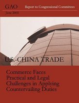 U.S.-China Trade Commerce Faces Practical and Legal Challenges in Applying Countervailing Duties