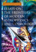 Springer Praxis Books - Essays on the Frontiers of Modern Astrophysics and Cosmology
