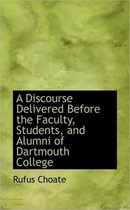 A Discourse Delivered Before the Faculty, Students, and Alumni of Dartmouth College