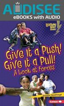 Lightning Bolt Books ® — Exploring Physical Science - Give It a Push! Give It a Pull!