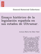 Ensayo histórico de la legislación española en sus estados de Ultramar.