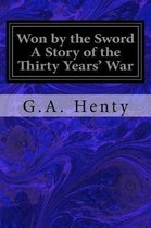 Won by the Sword a Story of the Thirty Years' War