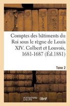 Comptes Des Batiments Du Roi Sous Le Regne de Louis XIV. Tome 2