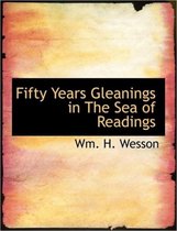 Fifty Years Gleanings in the Sea of Readings
