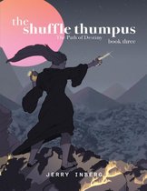 The Shuffle Thumpus Book Three: The Path of Destiny