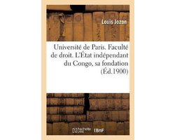 Universite de Paris. Faculte de Droit. L'Etat Independant Du Congo, Sa Fondation, Les Principales