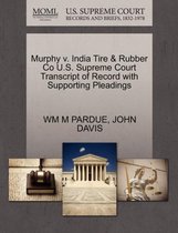 Murphy V. India Tire & Rubber Co U.S. Supreme Court Transcript of Record with Supporting Pleadings