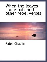 When the Leaves Come Out, and Other Rebel Verses